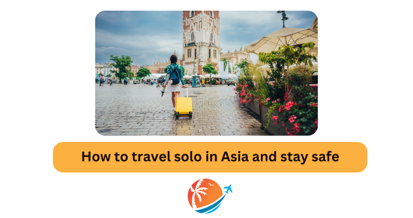 How to travel solo in Asia and stay safe