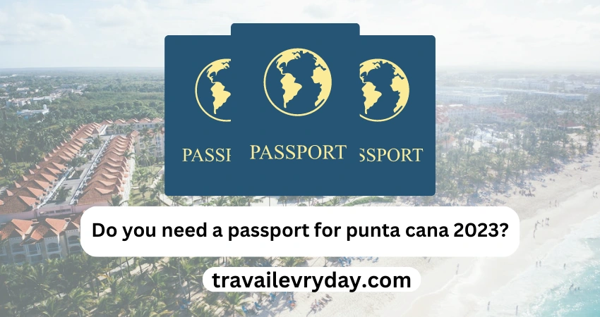 Do you need a passport for punta cana 2023